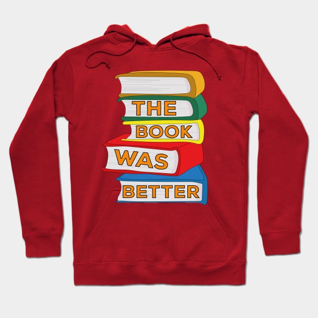 The Book Was Better Hoodie by DiegoCarvalho